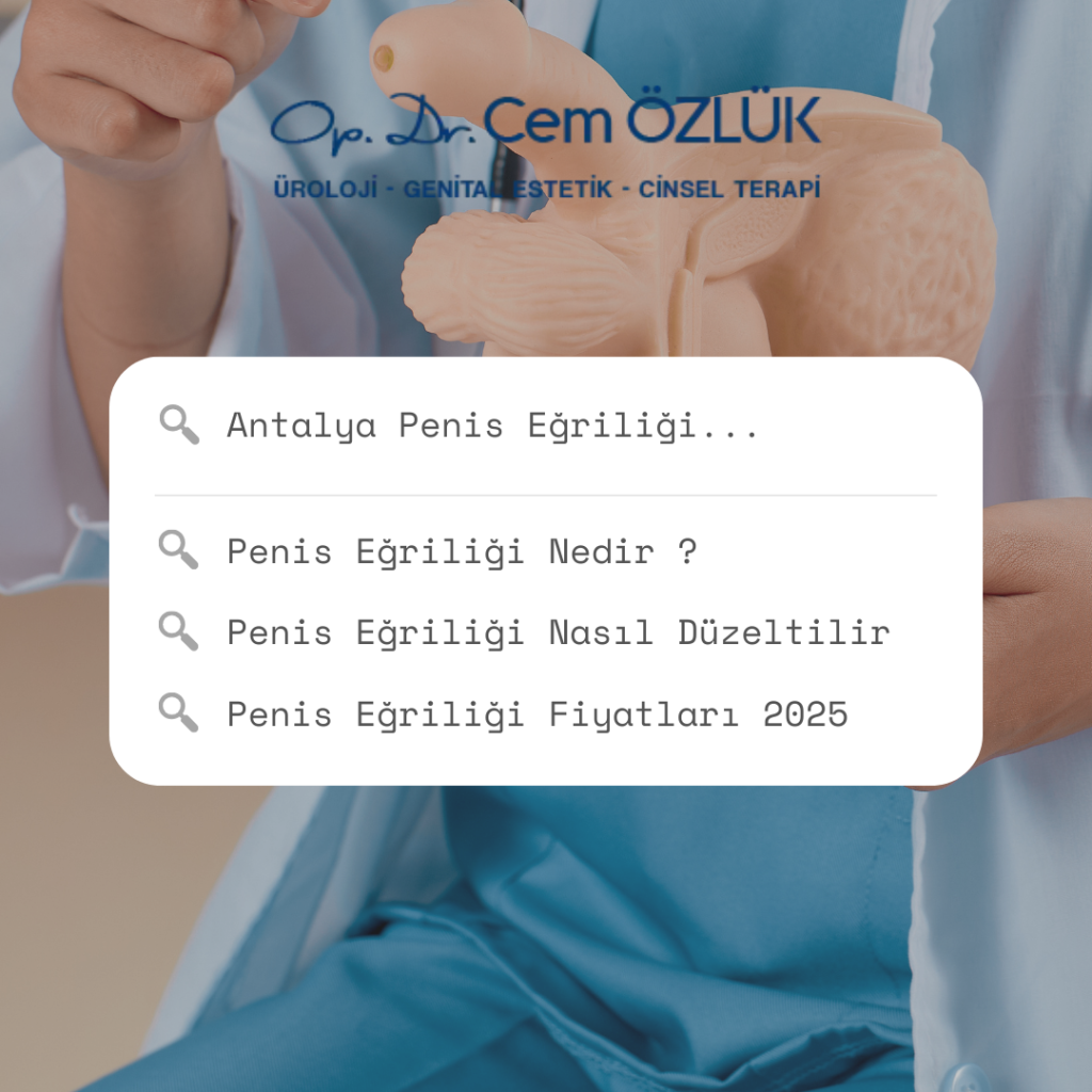 Antalya Penis Eğriliği Nedir? Nasıl Tedavi Edilir? ve Fiyatları