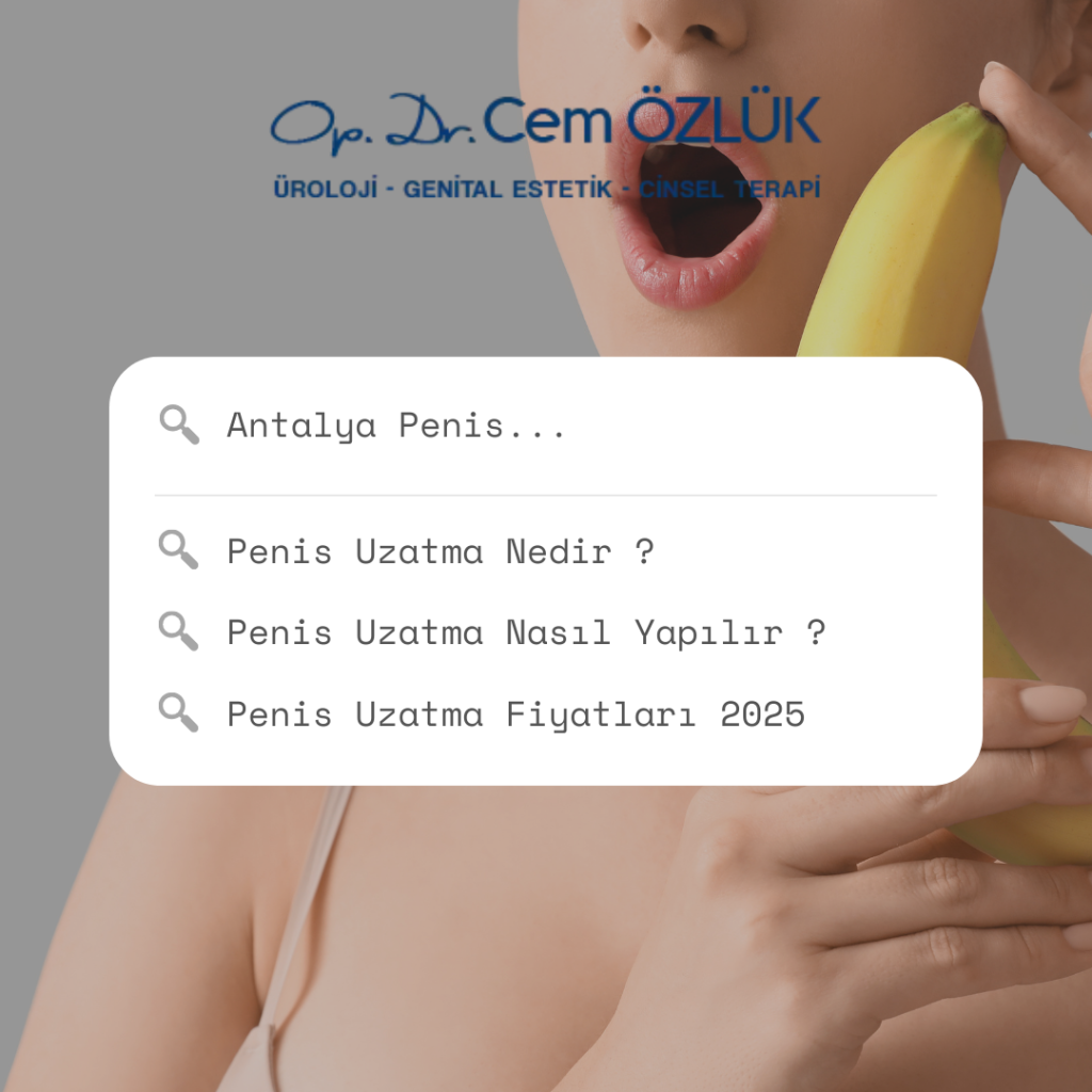 Antalya Penis Uzatma Nedir? Nasıl Yapılır? ve Fiyatları